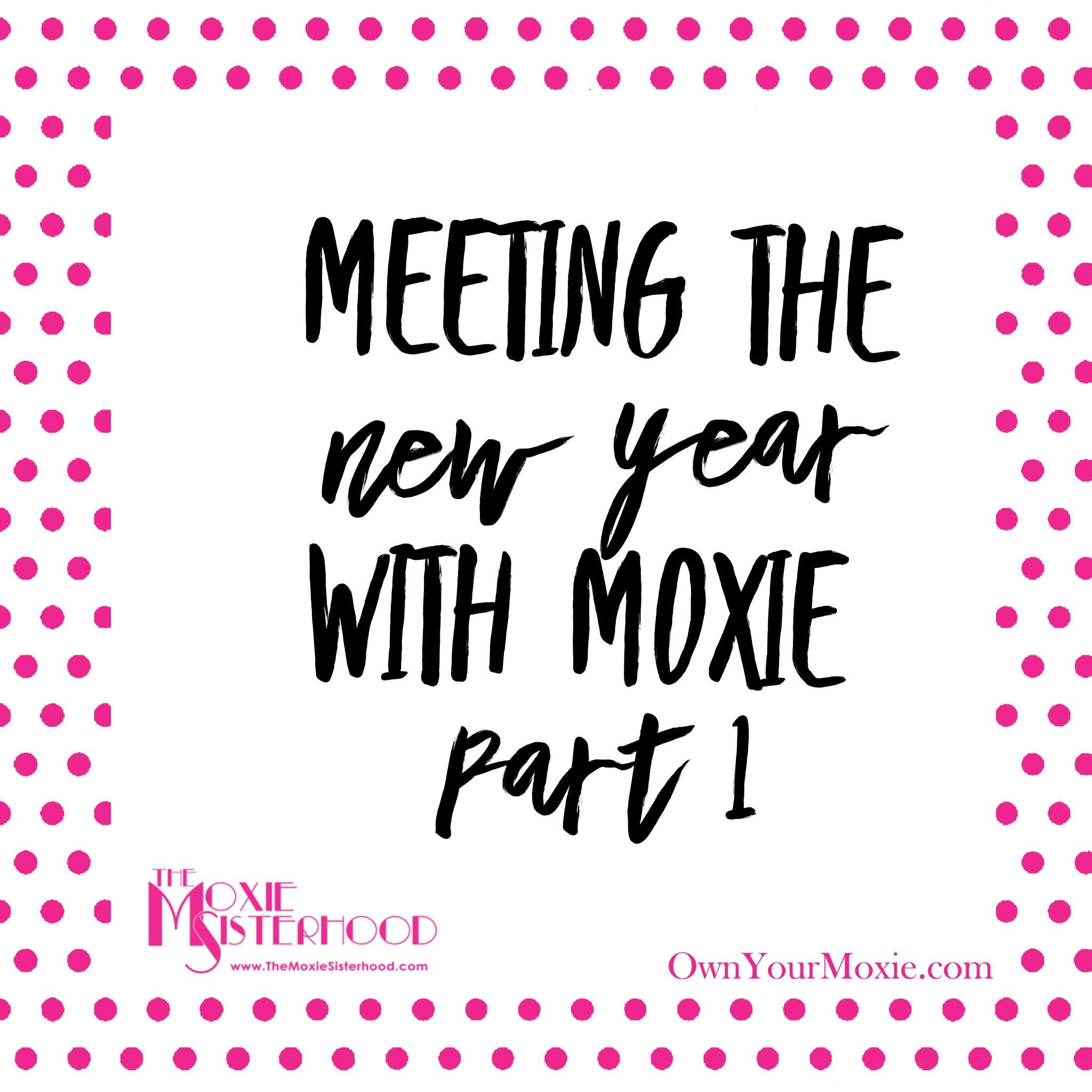 Meeting the New Year with Moxie – Part 1