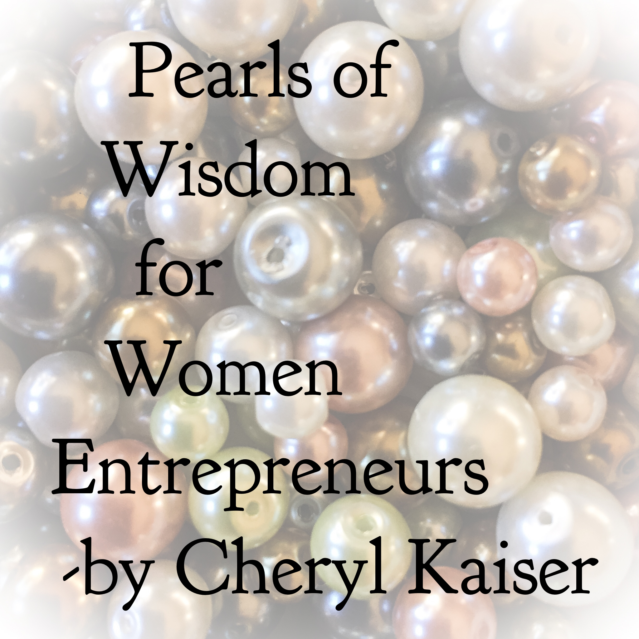 Pearls of Wisdom for the Passionate Woman Entrepreneur