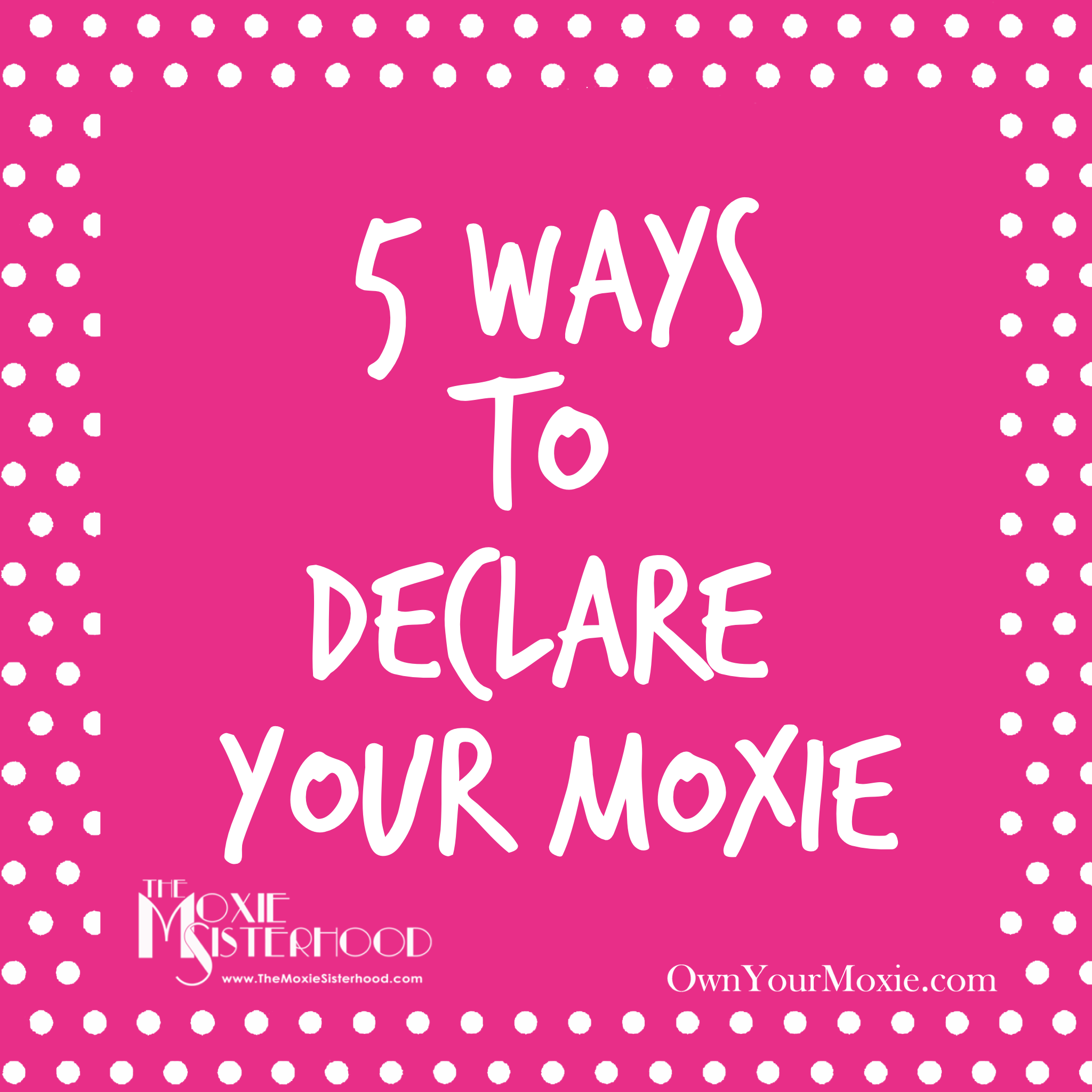 5 Ways to Declare Your Moxie