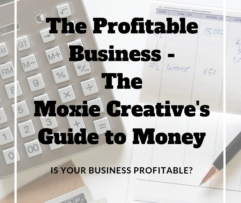 The Profitable Business – The Moxie Creative’s Guide to Money