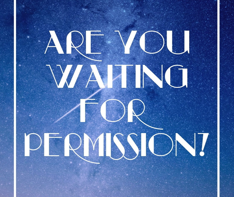 Are You Waiting Permission?